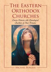 Icon image The Eastern Orthodox Churches: Concise Histories with Chronological Checklists of Their Primates