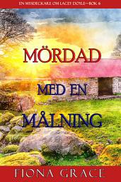 Icon image Mördad med en målning (En mysdeckare om Lacey Doyle—Bok 6)