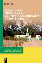 Icon image Memories of German Colonialism in Tanzania