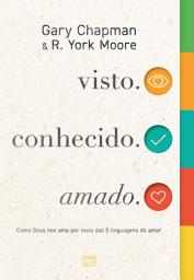 Icon image visto. conhecido. amado.: Como Deus nos ama por meio das 5 linguagens do amor