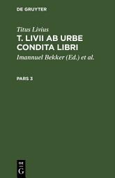 Icon image Titus Livius: T. Livii Ab Urbe Condita Libri. Pars 3