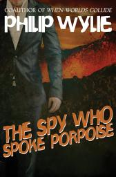 Icon image The Spy Who Spoke Porpoise