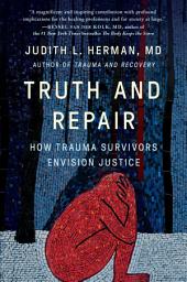 Icon image Truth and Repair: How Trauma Survivors Envision Justice