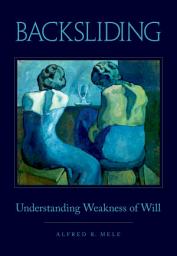 Icon image Backsliding: Understanding Weakness of Will
