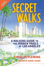 Icon image Secret Walks: A Walking Guide to the Hidden Trails of Los Angeles (Revised September 2020)