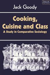 Icon image Cooking, Cuisine and Class: A Study in Comparative Sociology