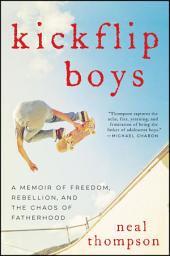 Icon image Kickflip Boys: A Memoir of Freedom, Rebellion, and the Chaos of Fatherhood