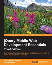 Icon image jQuery Mobile Web Development Essentials-Third Edition: Build a powerful and practical jQuery-based framework in order to create mobile-optimized websites, Edition 3