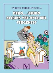 Icon image Pero… ¿hubo alguna vez once mil vírgenes?