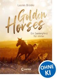 Icon image Golden Horses (Band 1) - Ein Seelenpferd für immer: Mach dich bereit für den Ausritt an der kalifornischen Küste! Ein außergewöhnliches Kinderbuch über Vertrauen und Verantwortung ab 11 Jahren