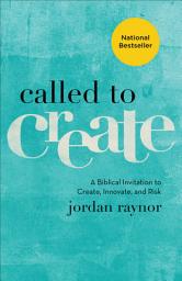 Icon image Called to Create: A Biblical Invitation to Create, Innovate, and Risk