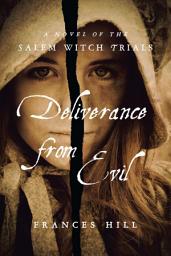 Icon image Deliverance From Evil: A Novel of the Salem Witch Trials
