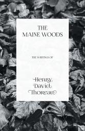 Icon image The Maine Woods - The Writings of Henry David Thoreau