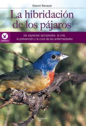Icon image La hibridación de los pájaros: las especies apropiadas, la cría, la prevención y la cura de las enfermedades