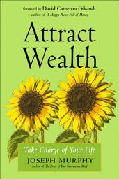Icon image Attract Wealth: Take Charge of Your Life
