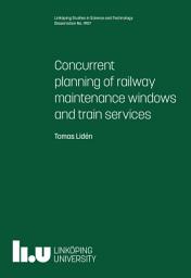 Icon image Concurrent planning of railway maintenance windows and train services