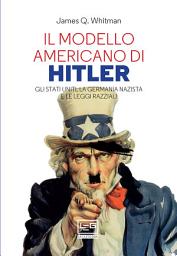 Icon image Il modello americano di Hitler: Gli Stati Uniti, la Germania nazista e le leggi razziali