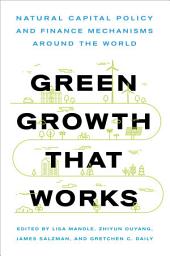 Icon image Green Growth That Works: Natural Capital Policy and Finance Mechanisms Around the World