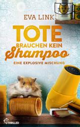 Icon image Tote brauchen kein Shampoo - Eine explosive Mischung