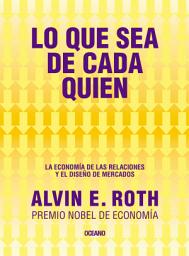 Icon image Lo que sea de cada quien: La economía de las relaciones y el diseño de mercado