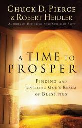 Icon image A Time to Prosper: Finding and Entering God's Realm of Blessings