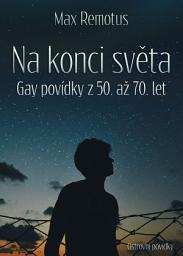 Icon image Na konci světa: Gay povídky 50. až 70. let