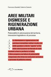 Icon image Aree militari dismesse e rigenerazione urbana: Potenzialità di valorizzazione del territorio, innovazioni legislative e di processo