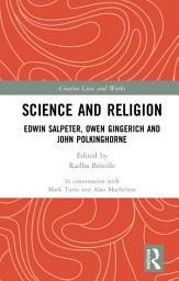 Icon image Science and Religion: Edwin Salpeter, Owen Gingerich and John Polkinghorne
