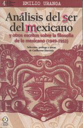 Icon image Análisis del ser del mexicano: y otros escritos sobre la filosofía de lo mexicano (1949-1952)
