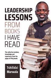 Icon image Leadership Lessons from Books I Have Read: The collective wisdom, knowledge and experience from the pages of fifty books