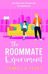 Icon image The Roommate Experiment: A hilarious roommates-to-lovers, forced proximity romance from Camilla Isley perfect for fans of Ali Hazelwood