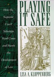 Icon image Playing it Safe: How the Supreme Court Sidesteps Hard Cases and Stunts the Development of Law