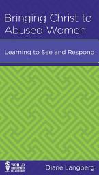 Icon image Bringing Christ to Abused Women: Learning to See and Respond