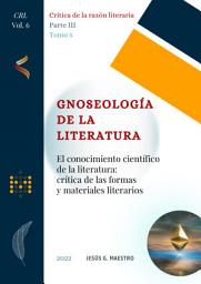 Icon image Gnoseología de la literatura: El conocimiento científico de la literatura: crítica de las formas y materiales literarios