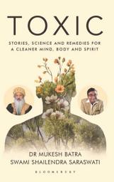 Icon image Toxic: Stories, Science, and Remedies For a Cleaner Mind, Body and Spirit