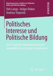 Icon image Politisches Interesse und Politische Bildung: Zum Stand des Bürgerbewusstseins Jugendlicher und junger Erwachsener