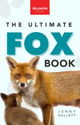 Icon image Foxes The Ultimate Fox Book: Fox Facts, Red & Arctic Foxes, Photos, Kits & Dens