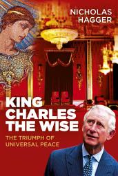 Icon image King Charles the Wise: The Triumph of Universal Peace