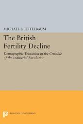 Icon image The British Fertility Decline: Demographic Transition in the Crucible of the Industrial Revolution