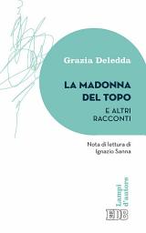 Icon image La Madonna del topo e altri racconti: Nota di lettura di Ignazio Sanna