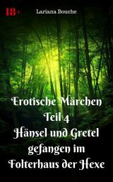 Icon image Erotische Märchen Teil 4 Hänsel und Gretel - gefangen im Folterhaus der Hexe: Märchenhafte Hardcore-Erotik, Ausgabe 3