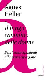 Icon image Il lungo cammino delle donne: Dall’emancipazione alla partecipazione