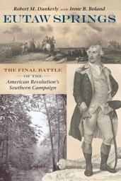 Icon image Eutaw Springs: The Final Battle of the American Revolution's Southern Campaign