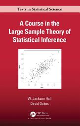 Icon image A Course in the Large Sample Theory of Statistical Inference