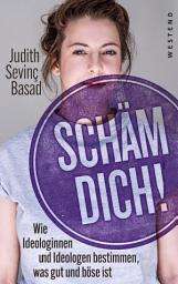 Icon image Schäm dich!: Wie Ideologinnen und Ideologen bestimmen, was gut und böse ist