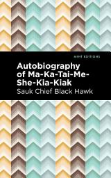 Icon image Autobiography of Ma-Ka-Tai-Me-She-Kia-Kiak