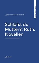 Icon image Schläfst du Mutter?; Ruth. Novellen