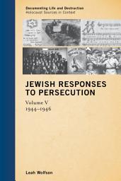 Icon image Jewish Responses to Persecution: 1944–1946: Volume 5