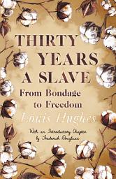 Icon image Thirty Years a Slave - From Bondage to Freedom: With an Introductory Chapter by Frederick Douglass