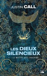 Icon image Les Dieux silencieux, T1 : Le Maître des Chagrins